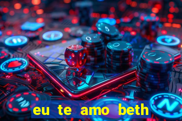 eu te amo beth cooper 2